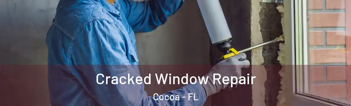 Cracked Window Repair Cocoa - FL